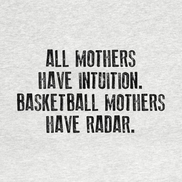 All Mothers Have Intuition Basketball Mothers Have Radar by TeeLand